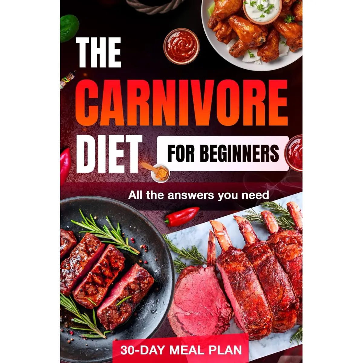Carnivore Diet 2024: Complete Beginner’s Guide with 30-Day Meal Plan, Unlock Weight Loss, Energy, and Health with All the Essential Answers for a Meat-Only Lifestyle Paperback – September 7, 2024