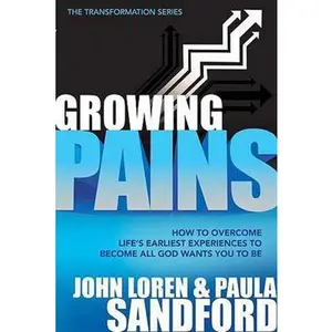 USED-Growing Pains: How to Overcome Life's Earliest Experiences to Become All God Wants You to Be by Sandford, John Loren (Paperback)