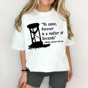 To Some Forever Is A Matter of Seconds T-Shirt, LORDS Series Sweatshirt, Shantel Tessier Merch, Haidyn Quote Hoodie