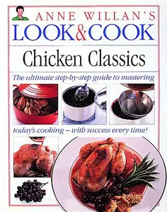 USED-Look & Cook Chicken Classics: The Ultimate Step-By-Step Guide to Mastering Today's Cooking- with Success Every Time! by Anne Willan (Hardcover)