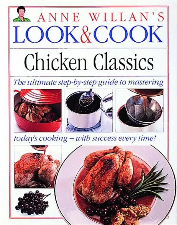 USED-Look & Cook Chicken Classics: The Ultimate Step-By-Step Guide to Mastering Today's Cooking- with Success Every Time! by Anne Willan (Hardcover)