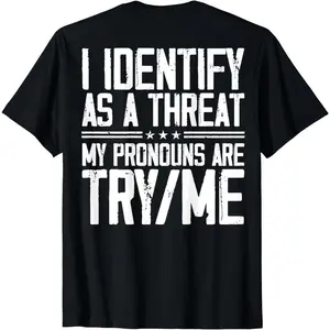Cotton Short Sleeve I Identify As A Threat My Pronouns Are Try Me (on back) T-Shirt for Men Women Novelty Graphic T Shirt funny tshirt Undershirts Tees Casual Streetwear Classic Plain Men's Women Cotton Moisture Wicking Short Sleeve Crew Neck