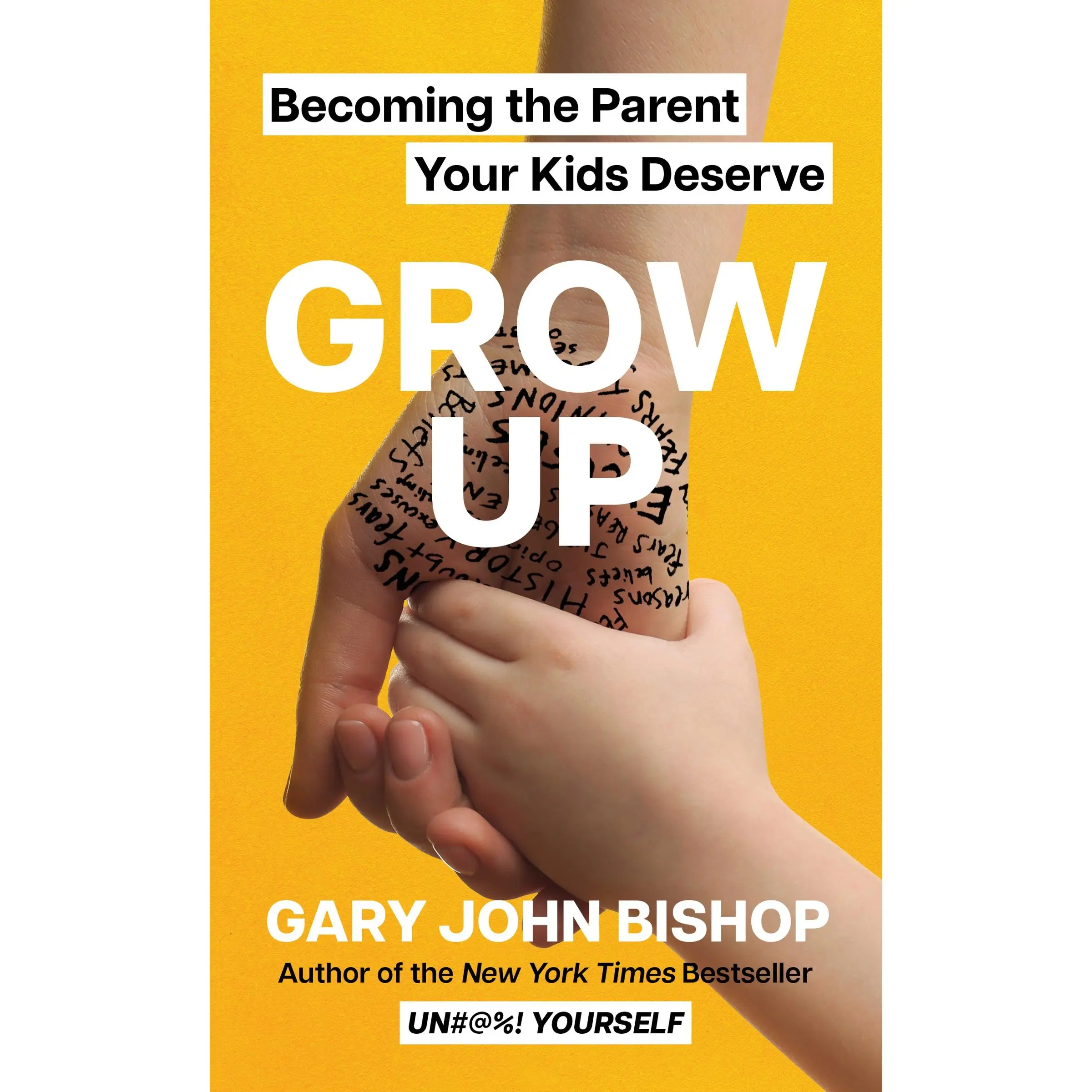 Grow Up: Becoming the Parent Your Kids Deserve by Gary John Bishop [Hardback Book]