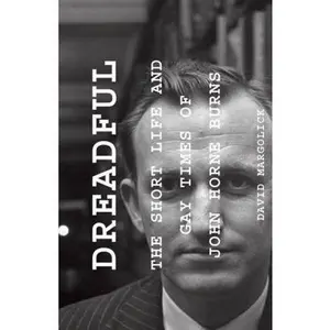 USED-Dreadful: The Short Life and Gay Times of John Horne Burns by Margolick, David (Hardcover)