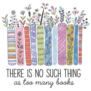 There Is No Such Thing As Too Many Books Direct To Film Print, DTF Print, Ready To Press Print For T-Shirts