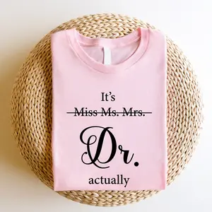 Miss Ms. Mrs. It's Dr Actually Shirt, New Doctor T-Shirt, PHD Gifts Idea For Women, Medical Student Graduation Tee.