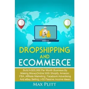 USED-Dropshipping and Ecommerce: Build A $20,000 per Month Business by Making Money Online with Shopify, Amazon FBA, Affiliate Marketing, Facebook Adve by Plitt, Max (Paperback)