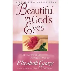 USED-Beautiful in God's Eyes: The Treasures of the Proverbs 31 Woman by Elizabeth George (Paperback)