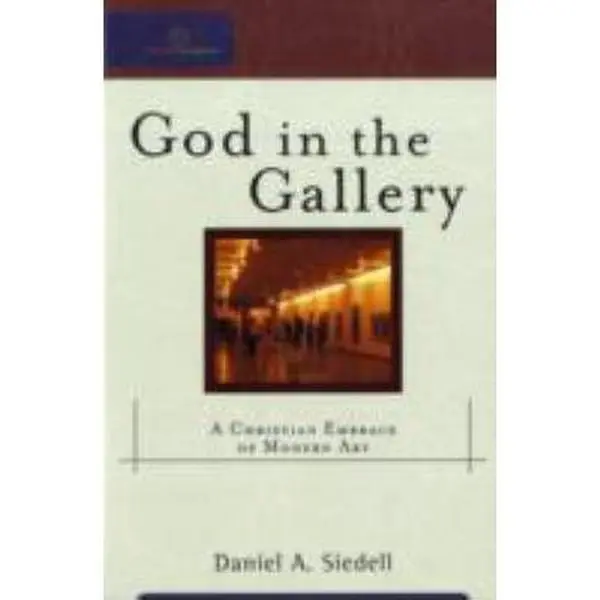 USED-God in the Gallery: A Christian Embrace of Modern Art by Siedell, Daniel A. (Paperback)