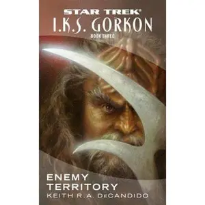 USED-I.K.S. Gorkon, Book 3: Enemy Territory (Star Trek: Klingon Empire) by Keith R. A. DeCandido (Unknown)