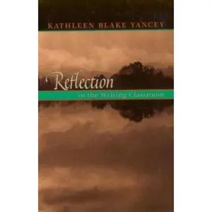 USED-Reflection in the Writing Classroom by Yancey, Kathleen (Paperback)
