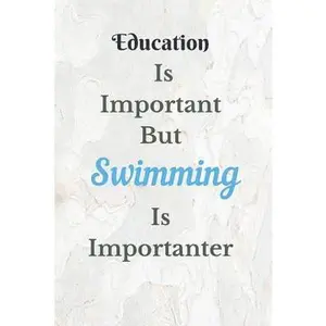 USED-Education is Important Swimming Is Importanter Notebook Journal: Teacher Notebook Journal Elementary School Teacher Gift Preschool Year End Education by Publication, Hab (Paperback)