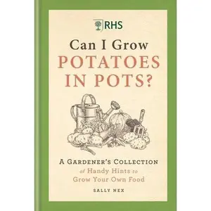 USED-Rhs Can I Grow Potatoes in Pots: A Gardener's Collection of Handy Hints to Grow Your Own Food by Nex, Sally (Hardcover)