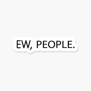 Ew people - Funny Sarcastic Sticker