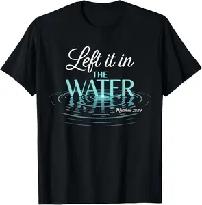 100% Cotton Baptized Left It in The Water Baptism T-Shirt