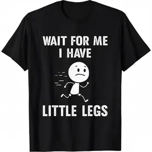 Funny Short Legs Jokes Memes Wait for Me, I Have Little T-Shirt