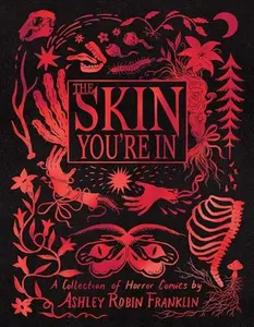 The Skin You're in: A Collection of Horror Comics -- Ashley Robin Franklin - Hardcover