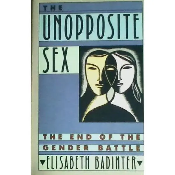 USED-The Unopposite Sex: The End of the Gender Battle (English and French Edition) by Elisabeth Badinter (Hardcover)