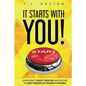 USED-IT STARTS WITH YOU!: Learn How To Reset Your Life And Become The Best Version Of Yourself Possible. by T.L. Boston (Paperback)