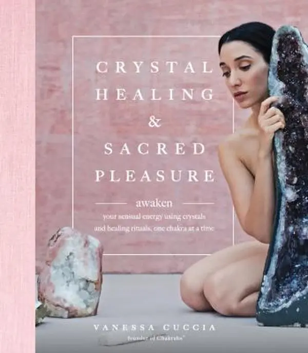 USED Book - Crystal Healing and Sacred Pleasure: Awaken Your Sensual Energy Using Crystals and Healing Rituals, One Chakra at a Time by Cuccia, Vanessa (Hardcover) - english