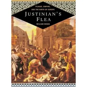 USED-Justinian's Flea: Plague, Empire, and the Birth of Europe by Rosen, William (Unknown)