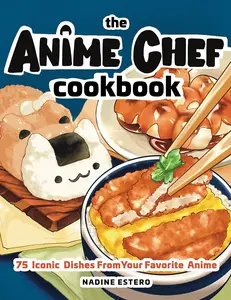 The Anime Chef Cookbook: 75 Iconic Dishes from Your Favorite Anime Hardcover – September 6, 2022