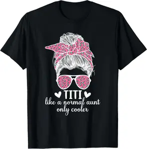 100% Cotton Fashion Garment Titi Aunt Like A Normal Aunt Titi Auntie T-Shirt