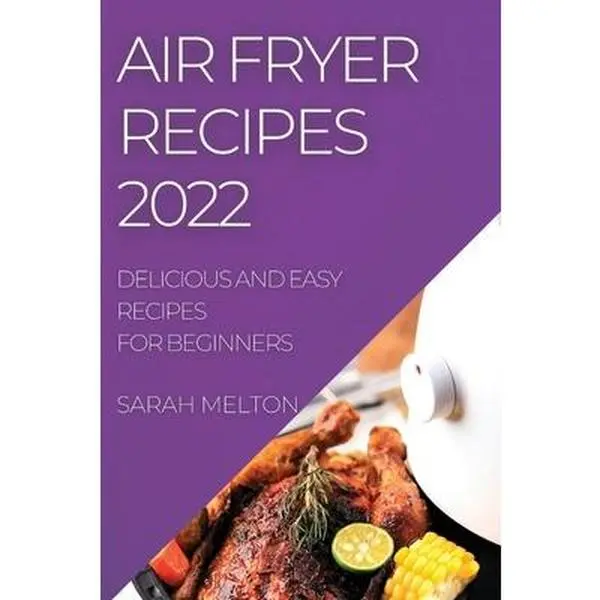 USED-Air Fryer Recipes 2022: Delicious and Easy Recipes for Beginners by Melton, Sarah (Paperback)