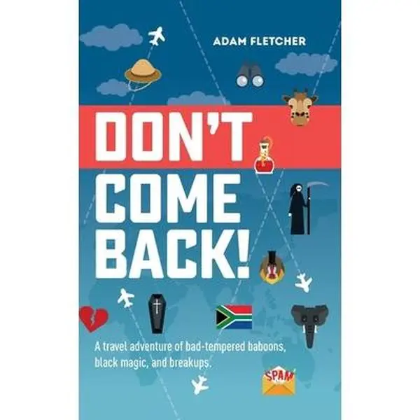 USED Book - Don't Come Back: a funny travel adventure of bad-tempered baboons, black magic, and breakups. by Fletcher, Adam (Paperback) - english