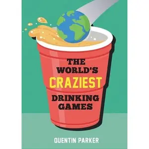 USED-The World's Craziest Drinking Games: Fun Party Games from Around the World to Liven Up Any Social Event by Parker, Quentin (Paperback)