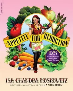 USED-Appetite for Reduction: 125 Fast and Filling Low-Fat Vegan Recipes by Moskowitz, Isa Chandra (Paperback)