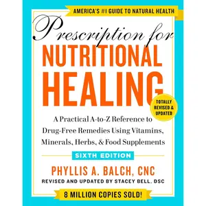 Prescription for Nutritional Healing – A-Z Guide to Natural Remedies - Paperback