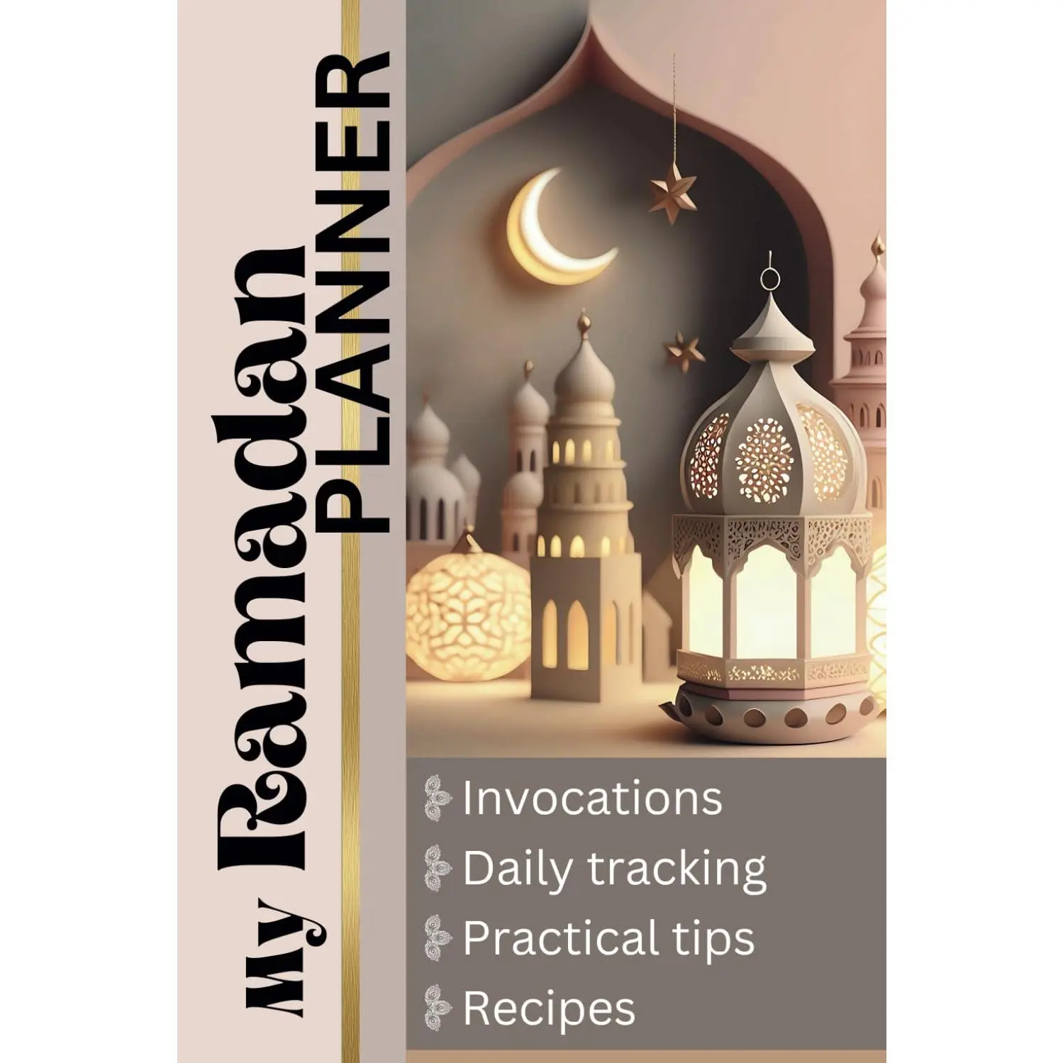 My Ramadan PLANNER: My Journal for the Month of Ramadan | Complete Guide for Planning and Organizing, with Daily Reflection Activities, Gratitude, Meditation, and Recipes