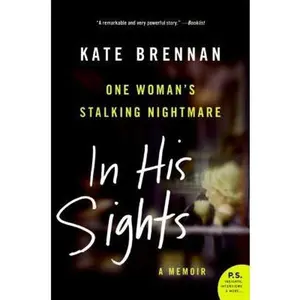 USED-In His Sights: One Woman's Stalking Nightmare by Brennan, Kate (Paperback)