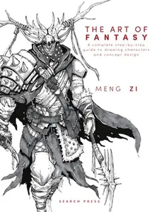 The Art of Fantasy: A Complete Step-By-Step Guide to Drawing Characters and Concept Design -- Meng Zi - Hardcover