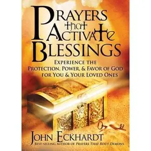 USED-Prayers That Activate Blessings: Experience the Protection, Power & Favor of God for You & Your Loved Ones by Eckhardt, John (Paperback)