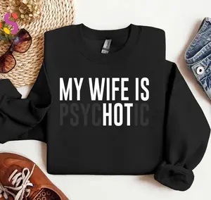 My Wife Is Psychotic Sweatshirt, Funny Husband Gift, Humor Men’s Sweater, Anniversary Gift for Him, Valentine’s Day Tee