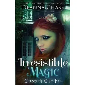 USED-Irresistible Magic: Crescent City Fae: Book 2 by Chase, Deanna (Paperback)