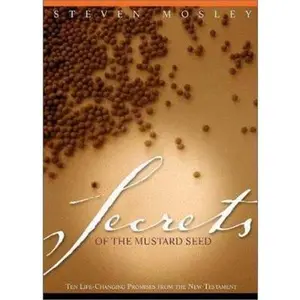 USED-Secrets of the Mustard Seed: Ten Life-Changing Promises from the New Testament by Steven R. Mosley (Hardcover)
