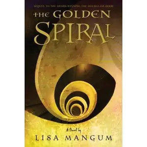 USED-The Golden Spiral (Book 2 in the Hourglass Door Trilogy) by Lisa Mangum (Hardcover)