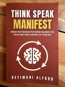 Think. Speak. Manifest: Break the Patterns Holding You Back and Take Control of Your Life