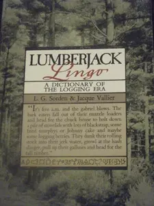 USED-Lumberjack Lingo: A Dictionary of the Logging Era by L. G. Sorden (Paperback)