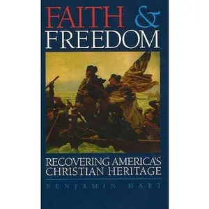 USED-Faith & Freedom: Recovering America's Christian Heritage by Benjamin Hart (Paperback)