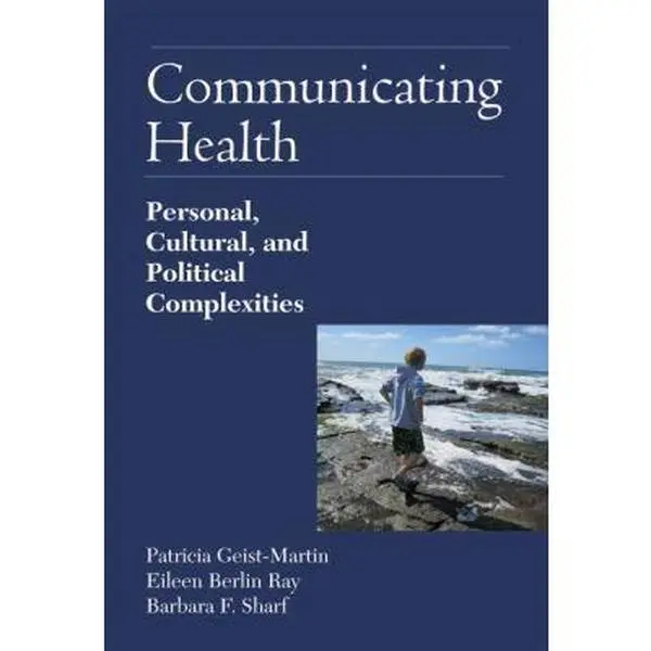 USED-Communicating Health: Personal, Cultural, and Political Complexities. by Patricia Geist-Martin (Paperback)