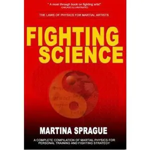 USED-Fighting Science: The Laws of Physics for Martial Artists by Martina Sprague (Paperback)
