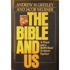 USED Book - The Bible and Us: A Priest and a Rabbi Read Scripture Together by Andrew M. Greeley (Hardcover) - english