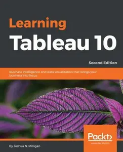 USED-Learning Tableau 10 - Second Edition: Business Intelligence and data visualization that brings your business into focus by Milligan, Joshua N. (Paperback)
