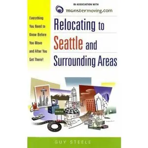 USED-Relocating to Seattle and Surrounding Areas: Everything You Need to Know Before You Move and After You Get There! by Guy Steele (Paperback)