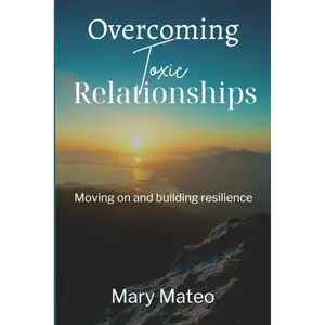 Overcoming Toxic Relationships: Moving On and Building Inner Resilience Paperback – September 11, 2024