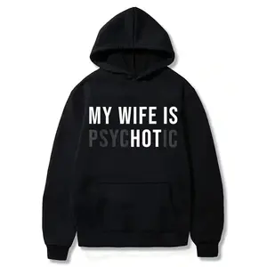 My Wife is Psychotic Hoodie, Funny Husband Shirt, Father's Day Gift, Birthday or Anniversary Gift for Husband, Funny Men's Gift Ideas